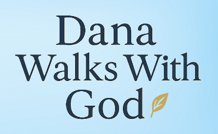 Dana Walks with God